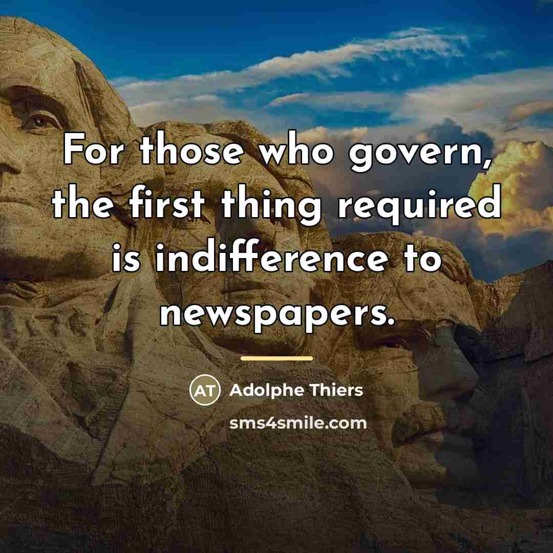 “For those who govern, the first thing required is indifference…” quote by Adolphe Thiers