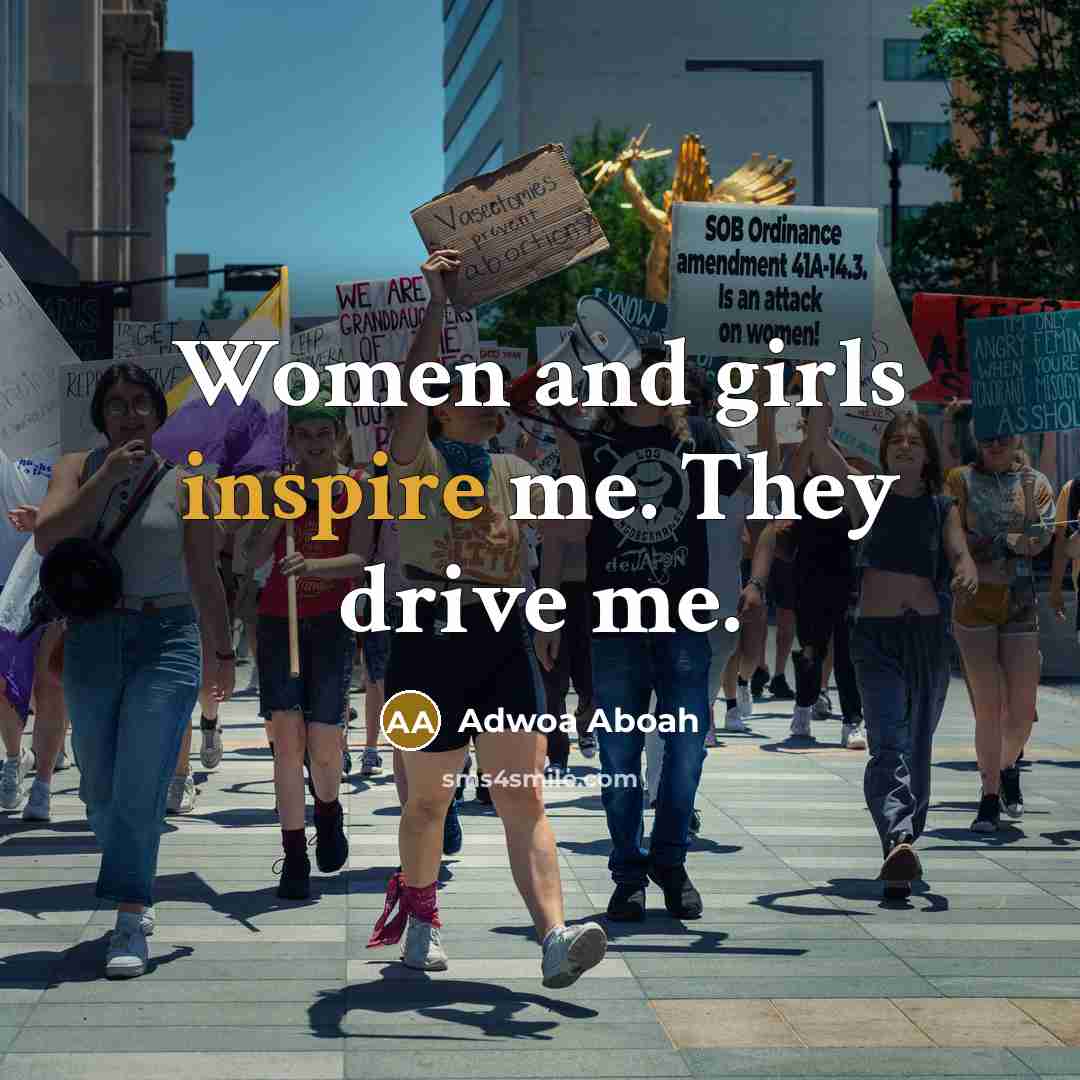 “Women and girls inspire me. They drive me.…” quote by Adwoa Aboah