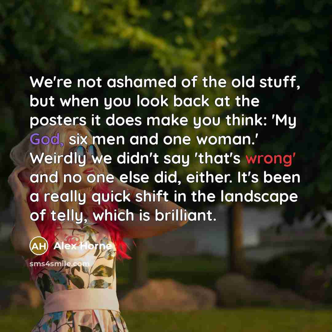 “We're not ashamed of the old stuff, but when you…” quote by Alex Horne