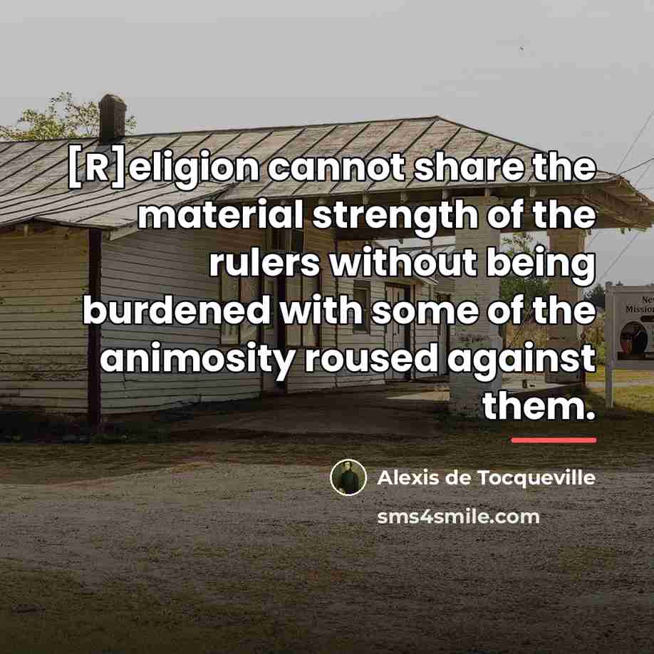 “[R]eligion cannot share the material strength of the rulers without…” quote by Alexis de Tocqueville