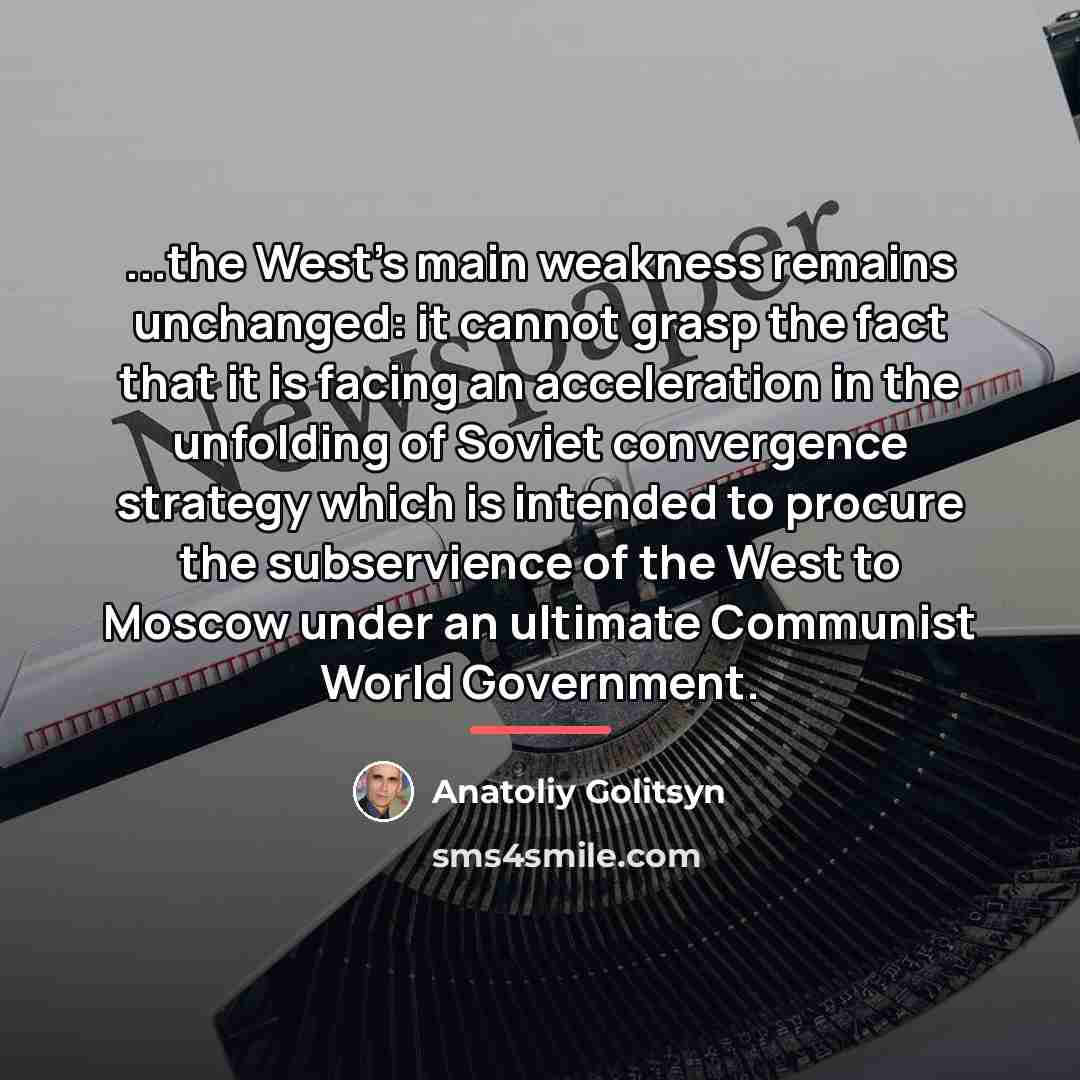 “...the West's main weakness remains unchanged: it cannot grasp the…” quote by Anatoliy Golitsyn