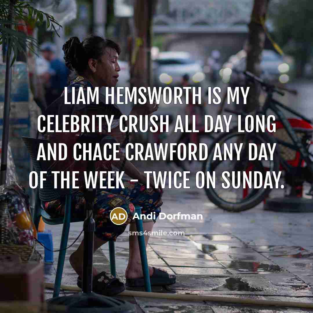 “Liam Hemsworth is my celebrity crush all day long and…” quote by Andi Dorfman