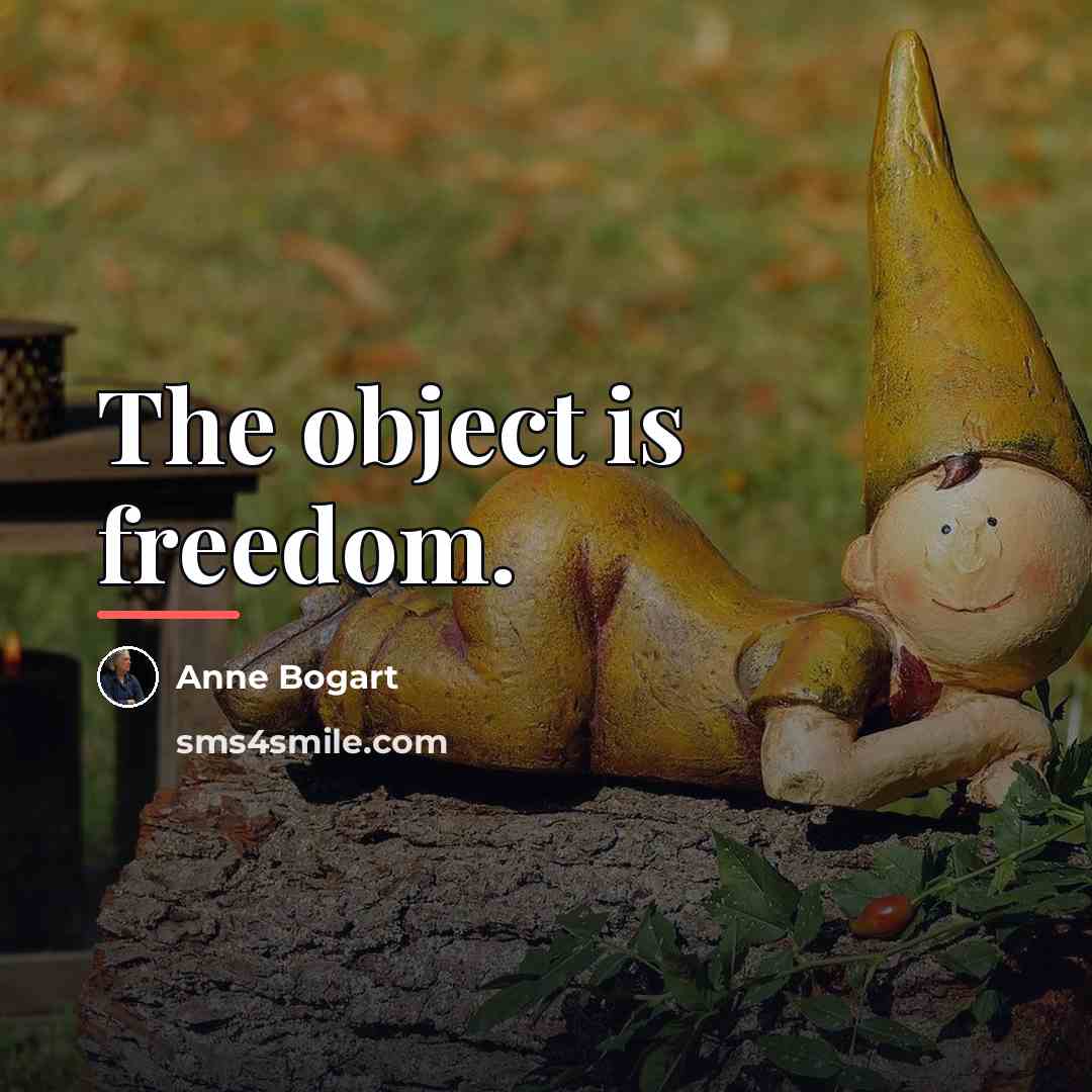 “The object is freedom.…” quote by Anne Bogart