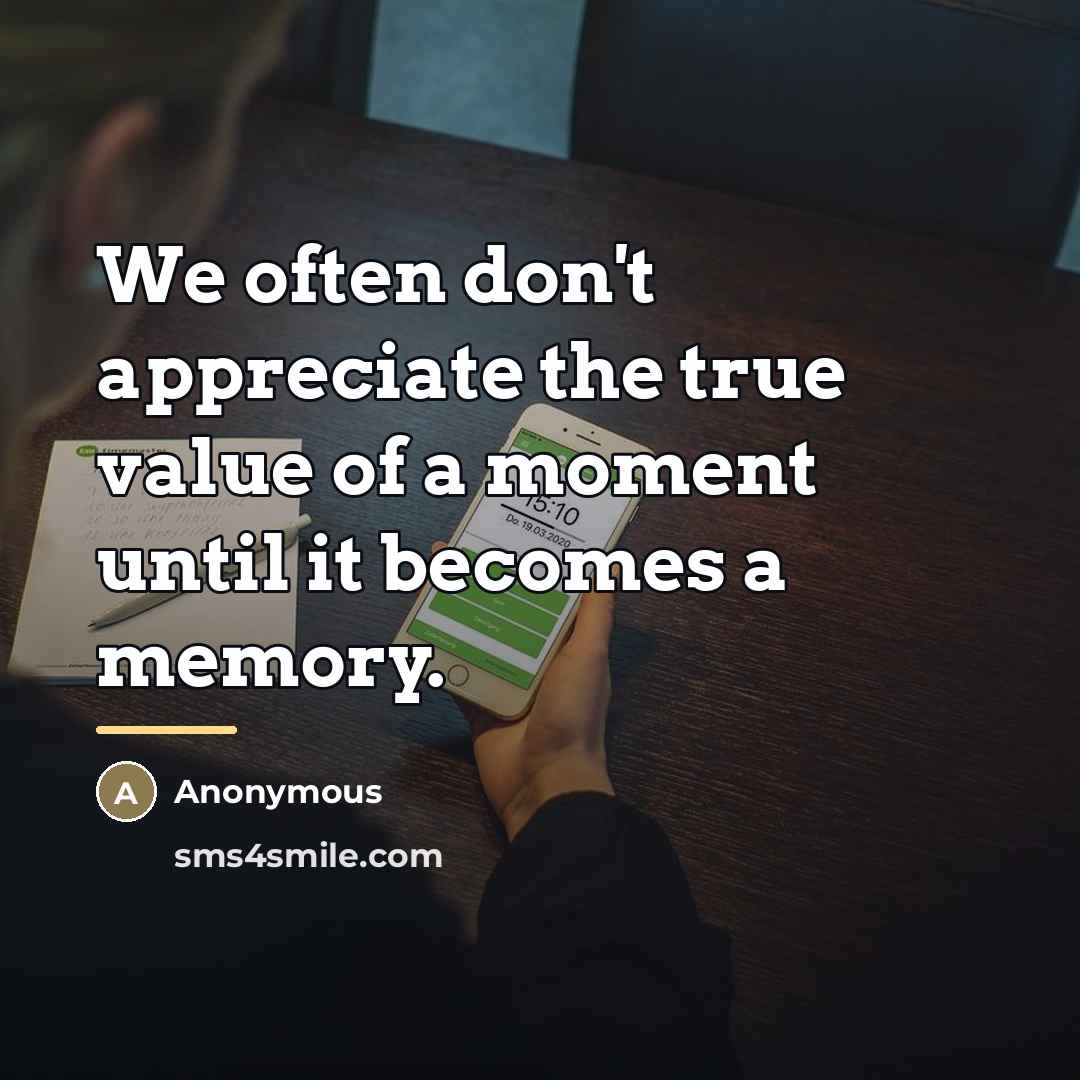 “We often don't appreciate the true value of a moment…” quote by Anonymous