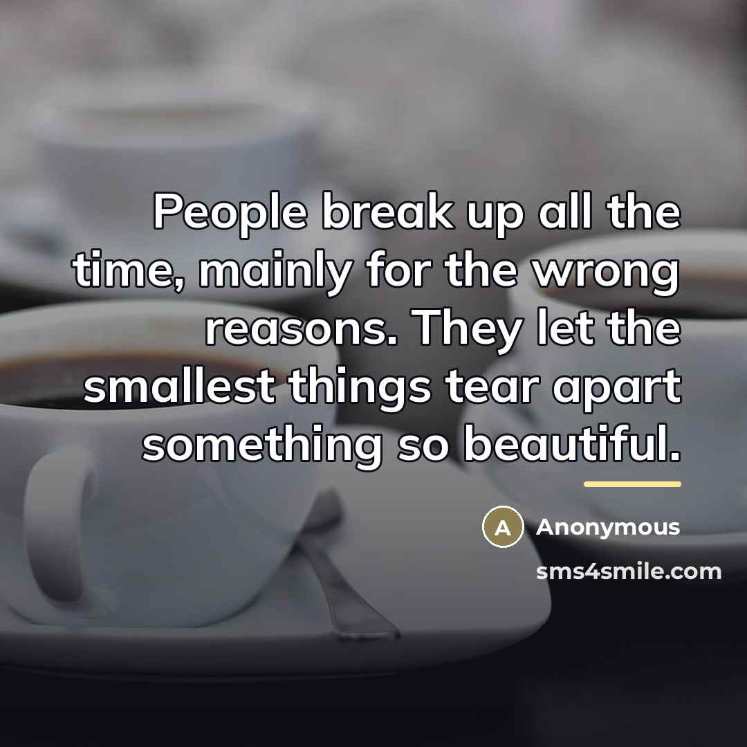 “People break up all the time, mainly for the wrong…” quote by Anonymous