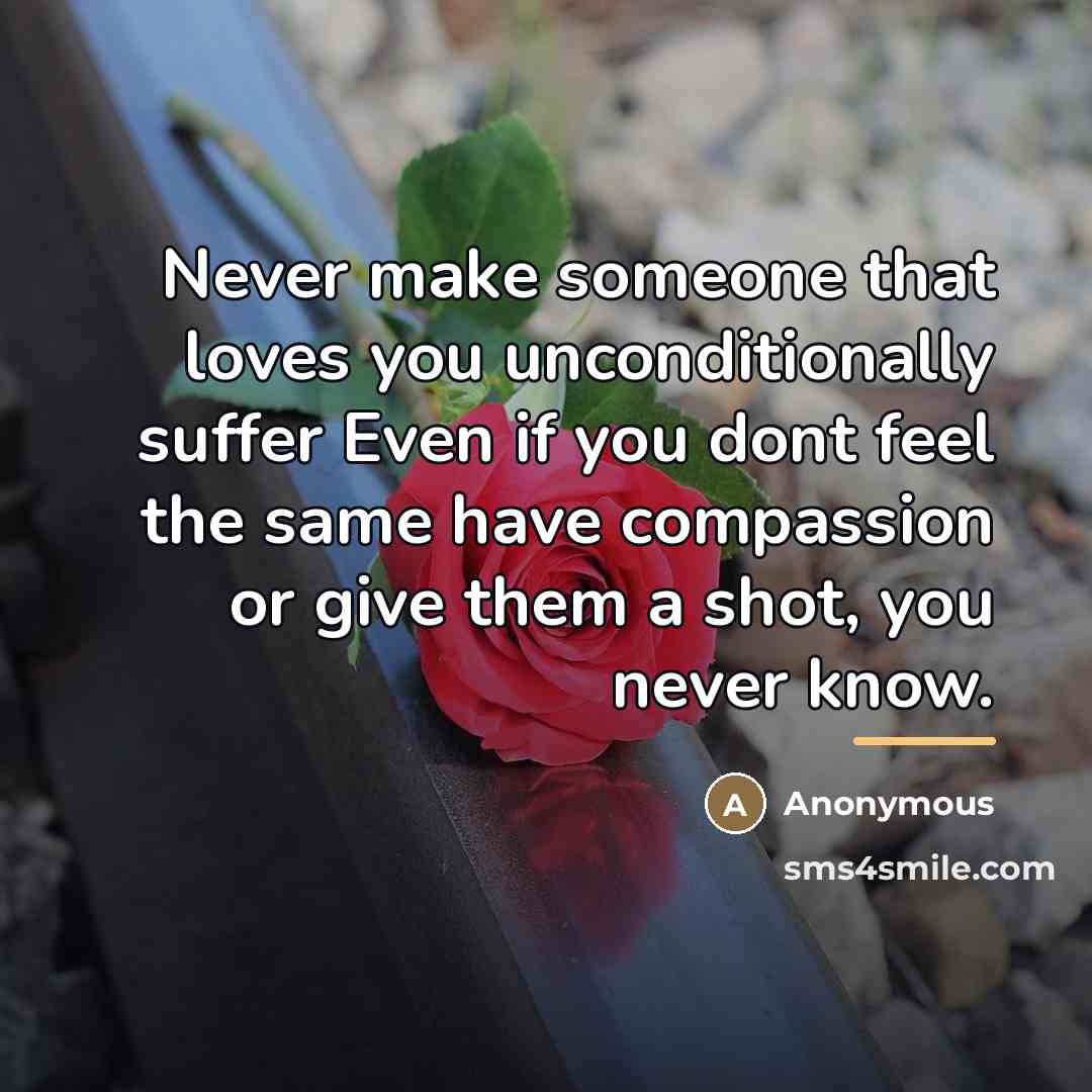 “Never make someone that loves you unconditionally suffer Even if…” quote by Anonymous