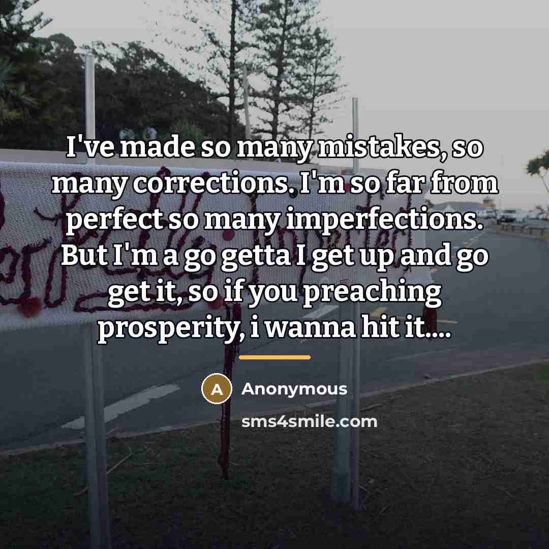 “I've made so many mistakes, so many corrections. I'm so…” quote by Anonymous