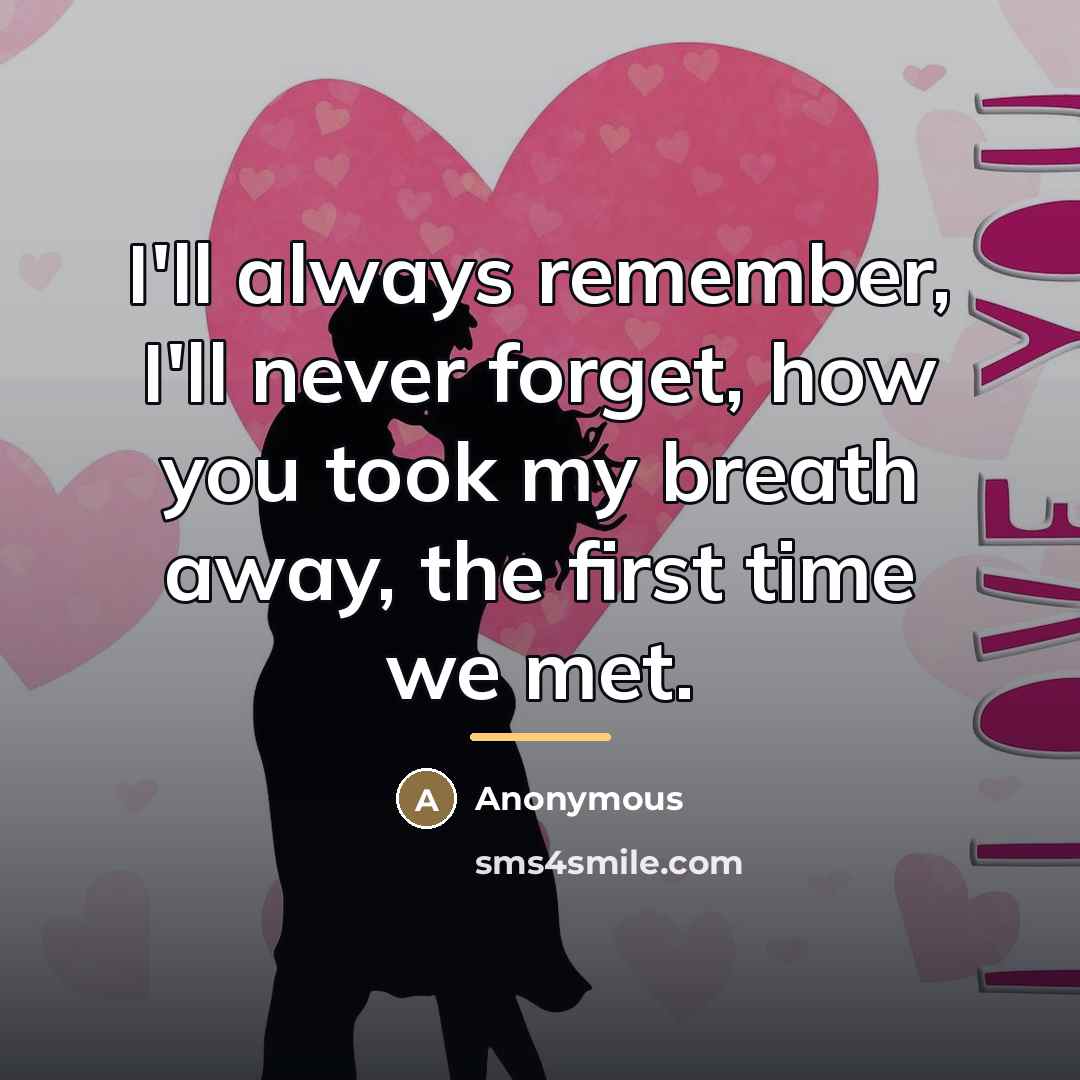 “I'll always remember, I'll never forget, how you took my…” quote by Anonymous
