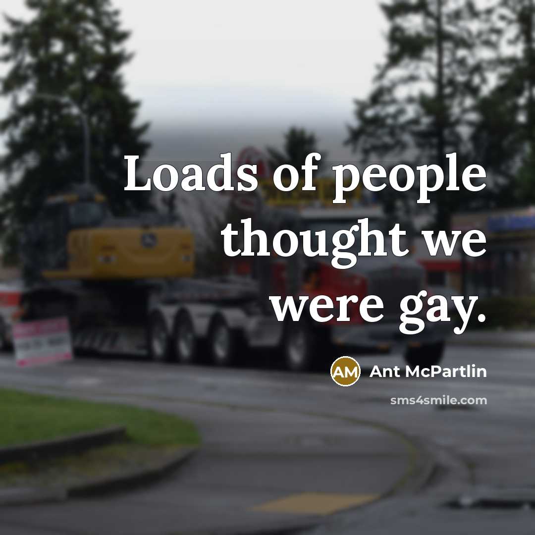 “Loads of people thought we were gay.…” quote by Ant McPartlin