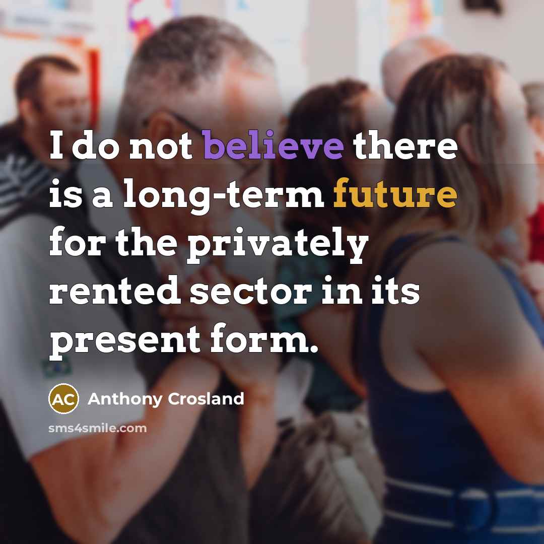 “I do not believe there is a long-term future for…” quote by Anthony Crosland