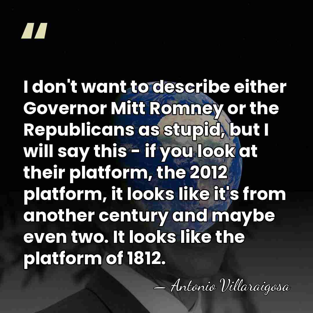 I don't want to describe either Governor Mitt Romney or the Republicans&hellip; - Antonio Villaraigosa