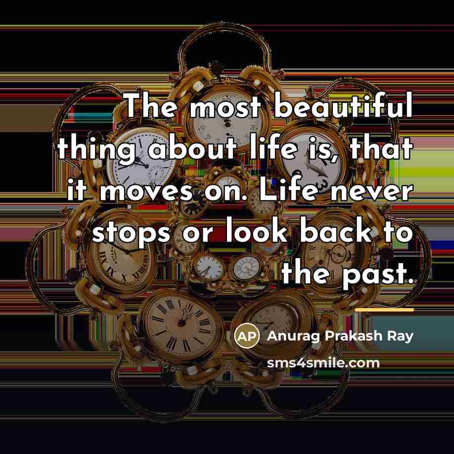 “The most beautiful thing about life is, that it moves…” quote by Anurag Prakash Ray