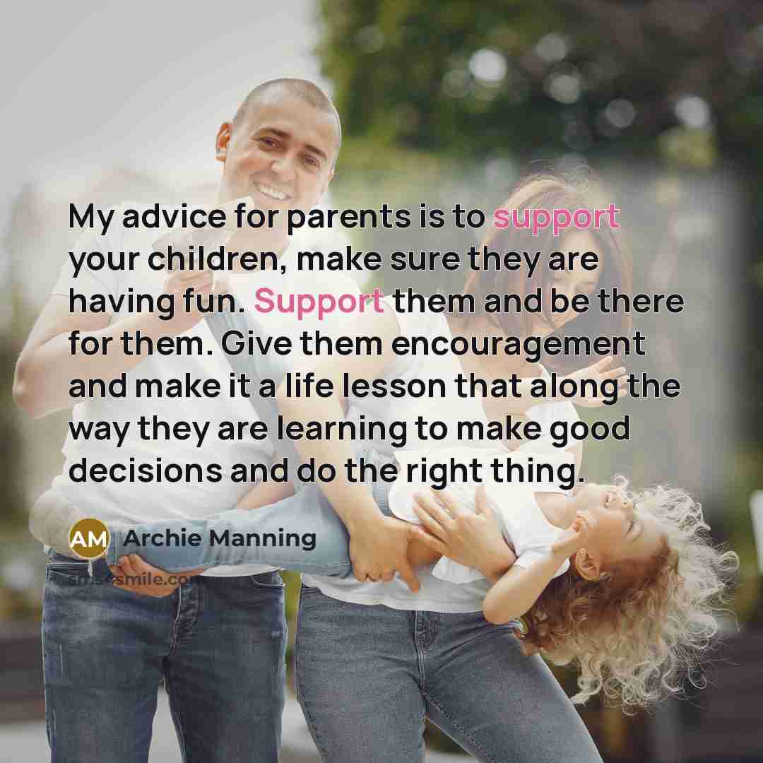 “My advice for parents is to support your children, make…” quote by Archie Manning