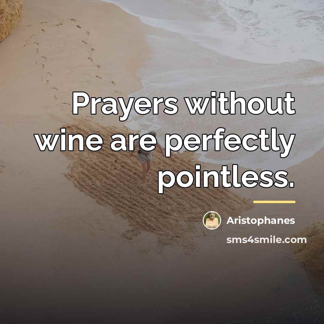 “Prayers without wine are perfectly pointless.…” quote by Aristophanes
