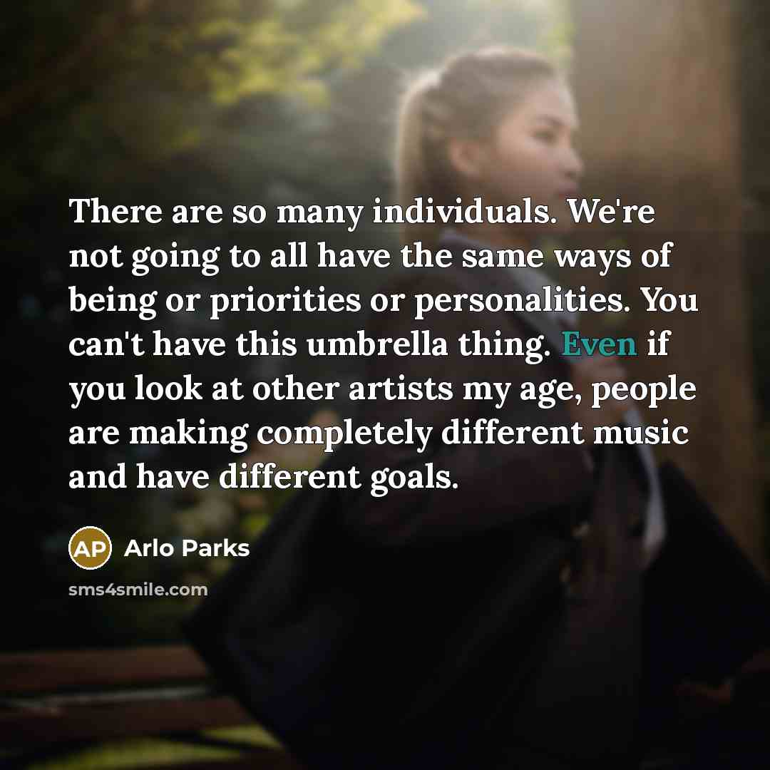 “There are so many individuals. We're not going to all…” quote by Arlo Parks