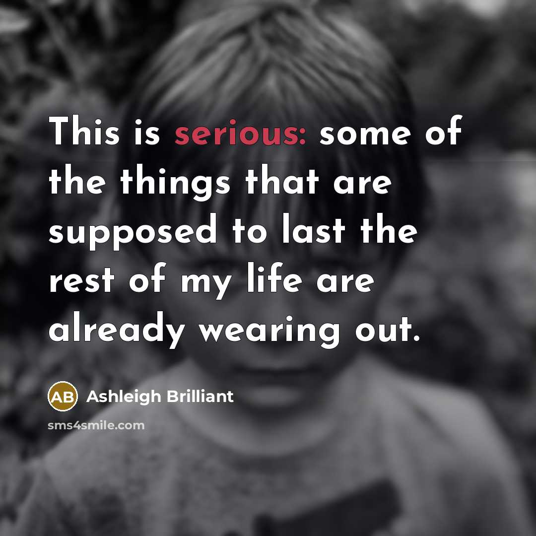 “This is serious: some of the things that are supposed…” quote by Ashleigh Brilliant