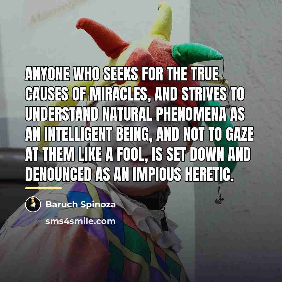 “Anyone who seeks for the true causes of miracles, and…” quote by Baruch Spinoza