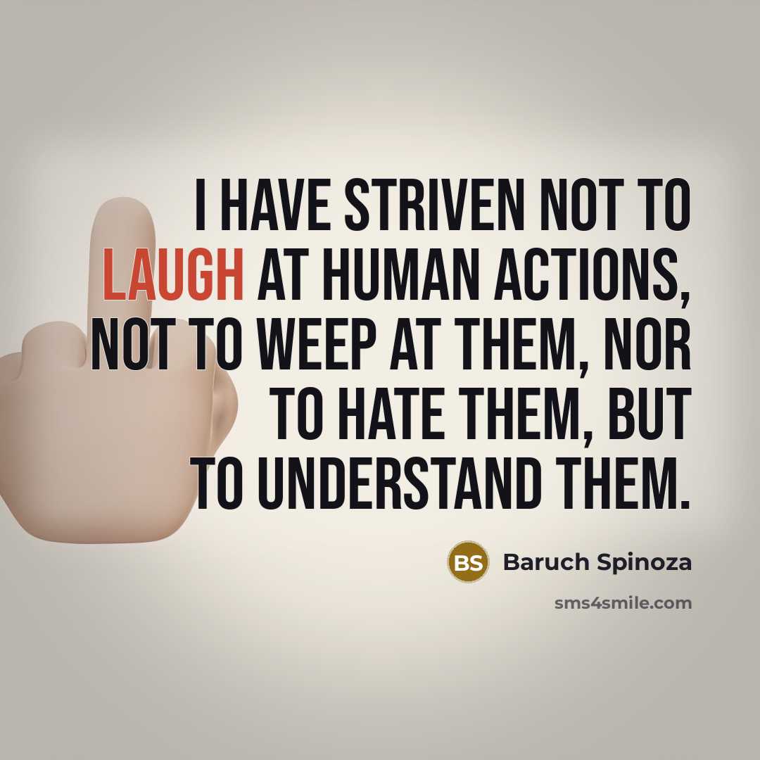 “I have striven not to laugh at human actions, not…” quote by Baruch Spinoza