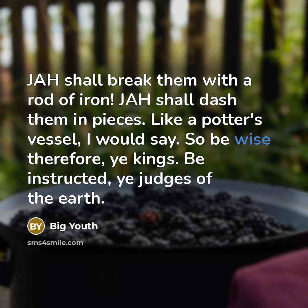 “JAH shall break them with a rod of iron! JAH…” quote by Big Youth