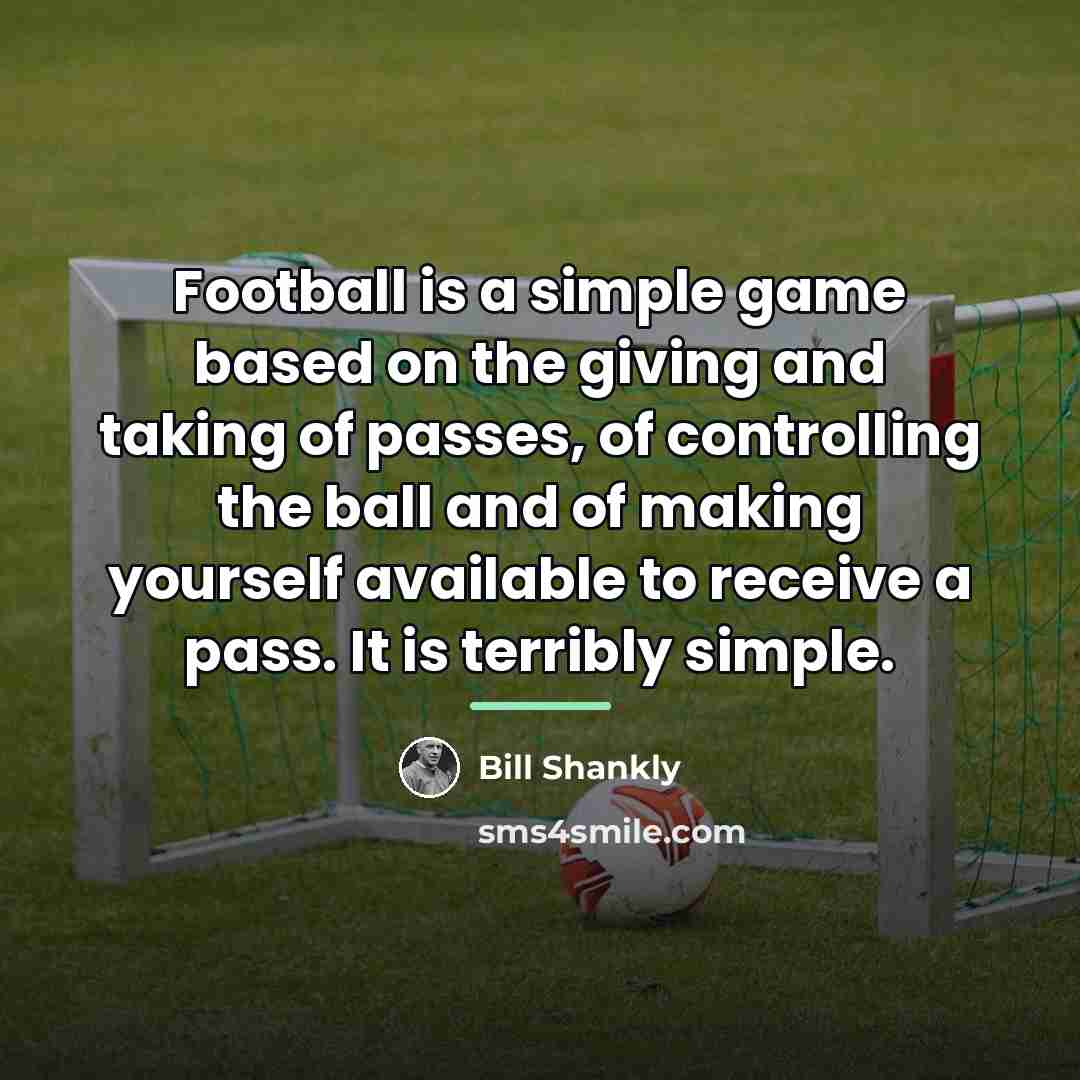 “Football is a simple game based on the giving and…” quote by Bill Shankly