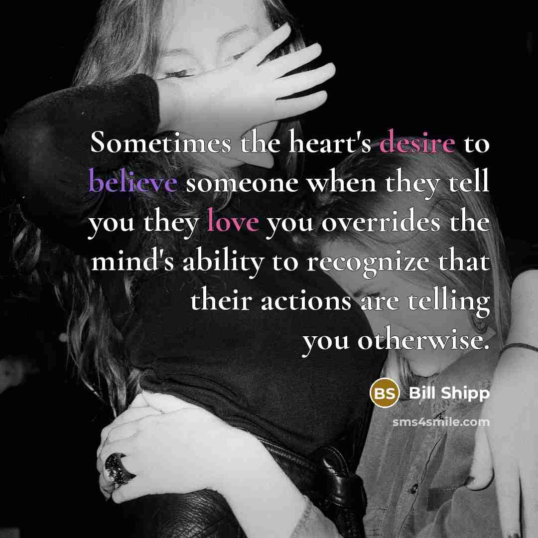 “Sometimes the heart's desire to believe someone when they tell…” quote by Bill Shipp
