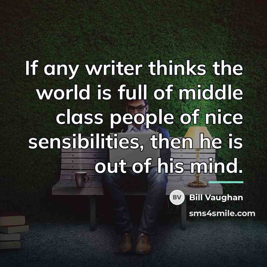 “If any writer thinks the world is full of middle…” quote by Bill Vaughan
