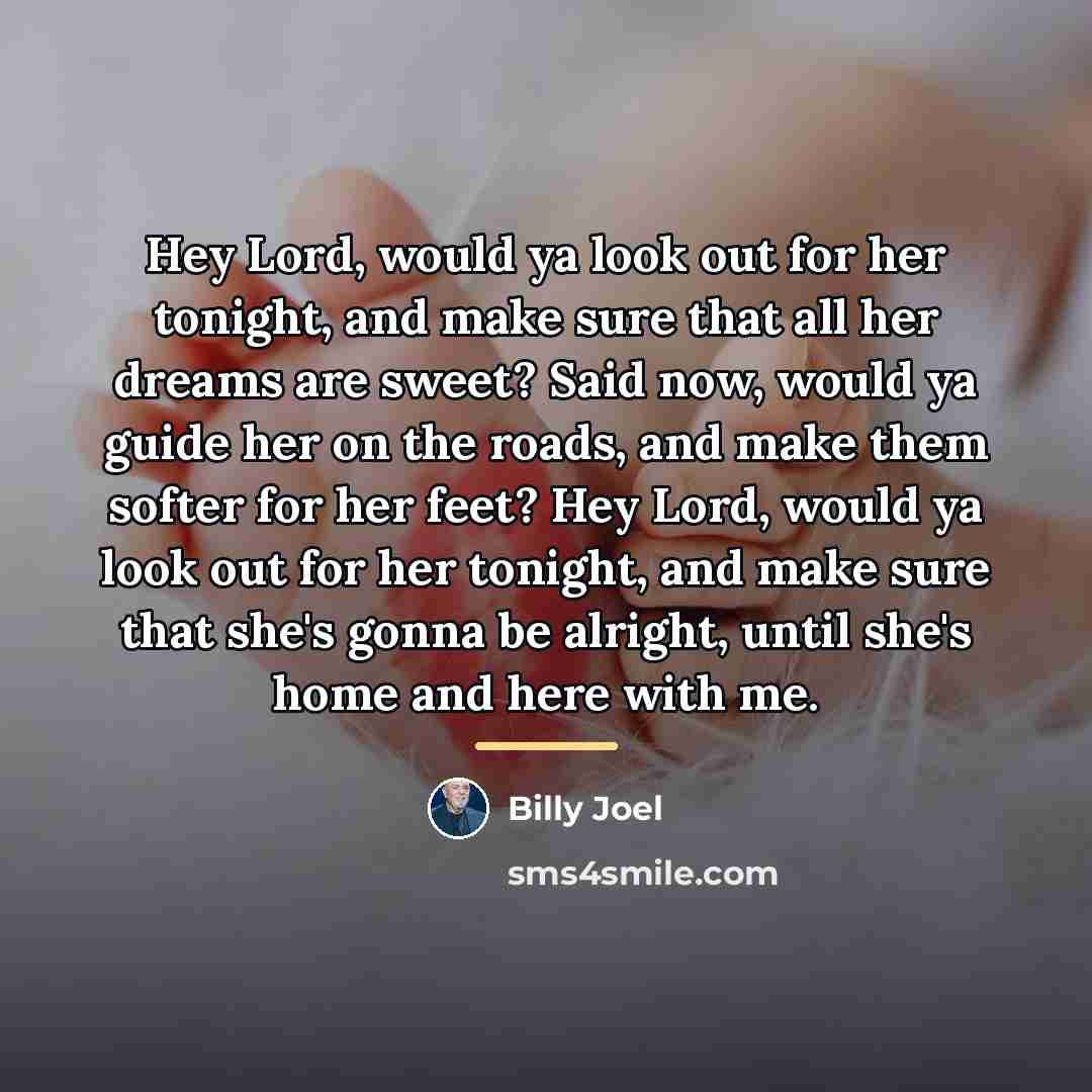“Hey Lord, would ya look out for her tonight, and…” quote by Billy Joel
