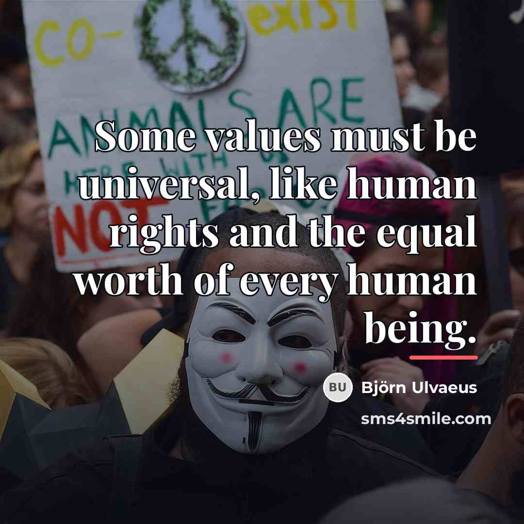 “Some values must be universal, like human rights and the…” quote by Bjorn Ulvaeus