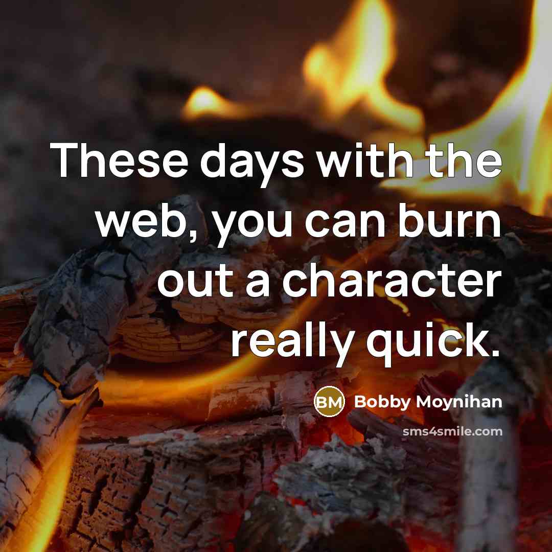 “These days with the web, you can burn out a…” quote by Bobby Moynihan