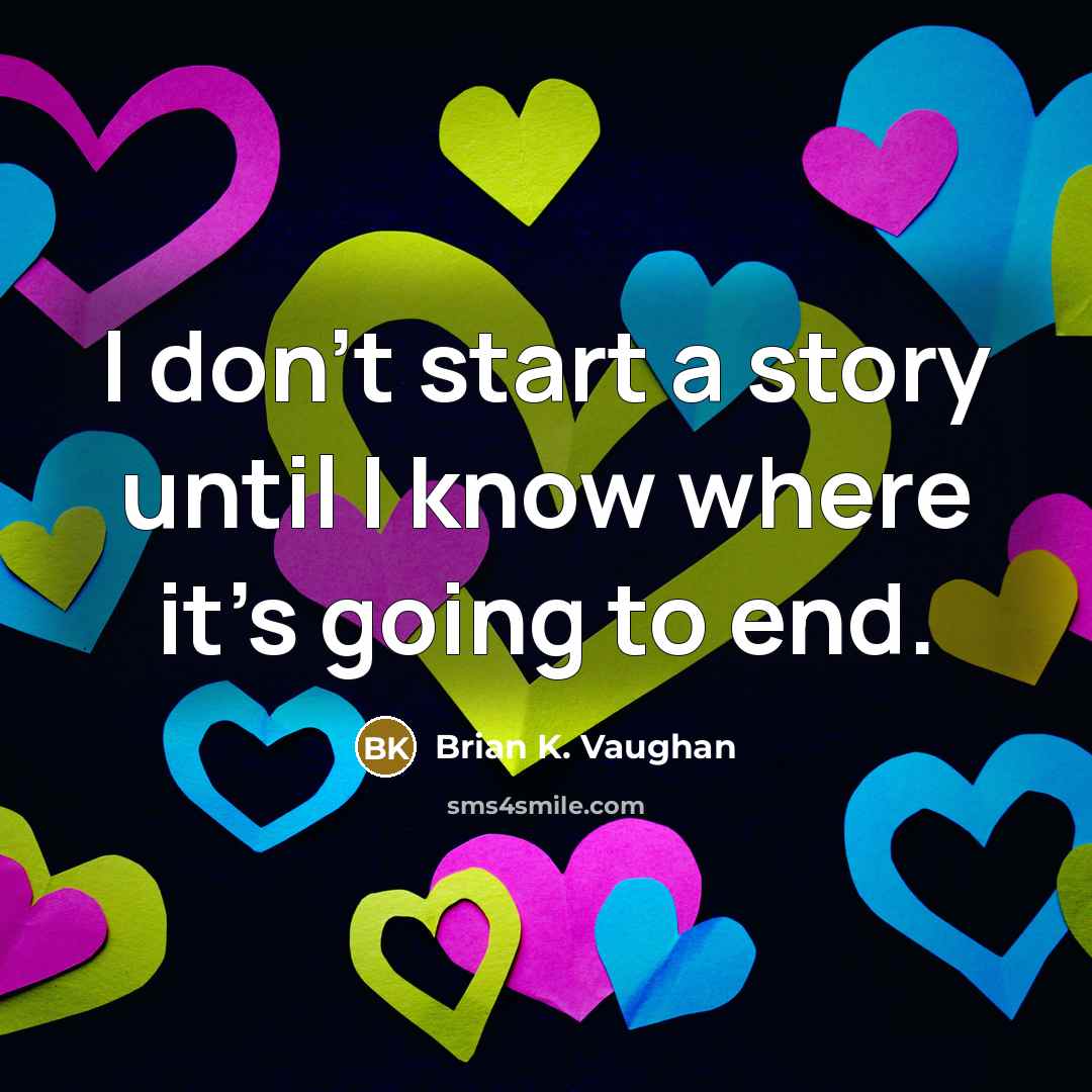 “I don't start a story until I know where it's…” quote by Brian K. Vaughan