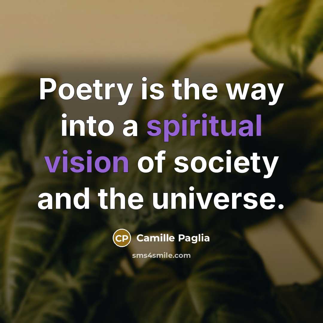“Poetry is the way into a spiritual vision of society…” quote by Camille Paglia