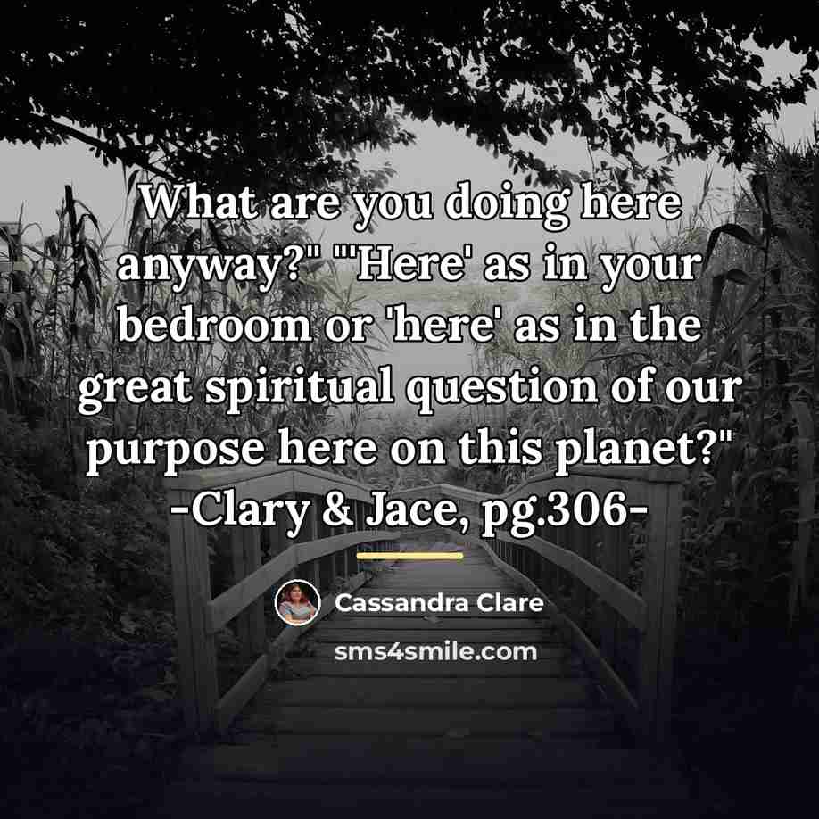 “What are you doing here anyway?" "'Here' as in your…” quote by Cassandra Clare