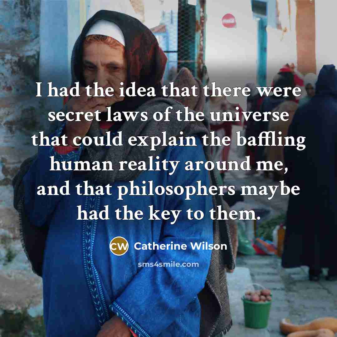 “I had the idea that there were secret laws of…” quote by Catherine Wilson