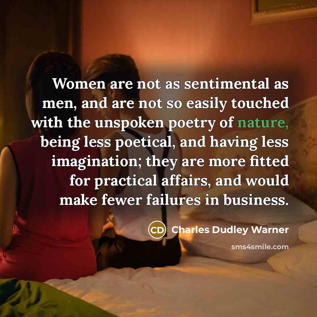 “Women are not as sentimental as men, and are not…” quote by Charles Dudley Warner