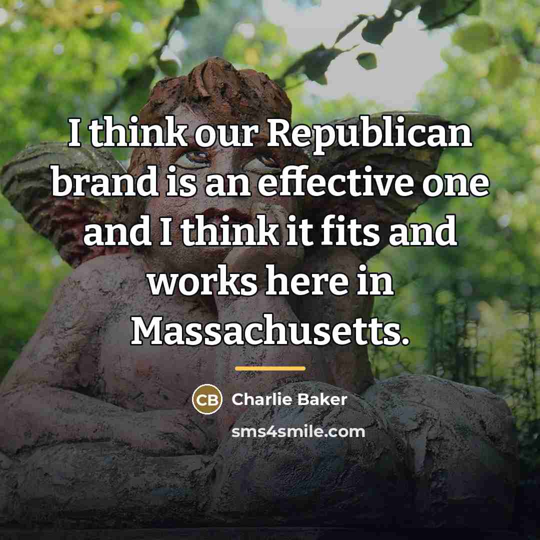 “I think our Republican brand is an effective one and…” quote by Charlie Baker