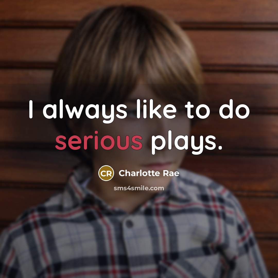 “I always like to do serious plays.…” quote by Charlotte Rae