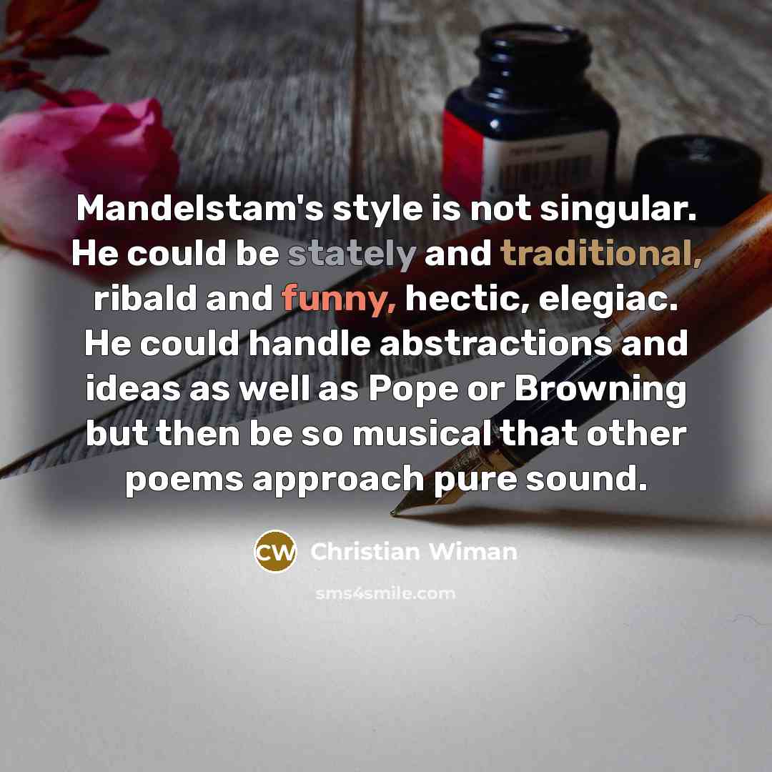 “Mandelstam's style is not singular. He could be stately and…” quote by Christian Wiman