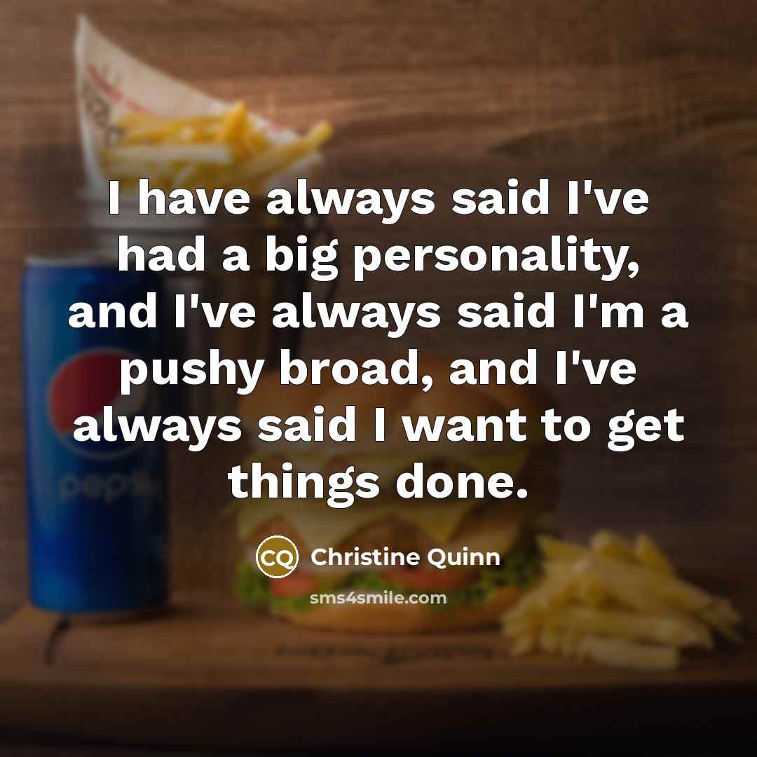 “I have always said I've had a big personality, and…” quote by Christine Quinn