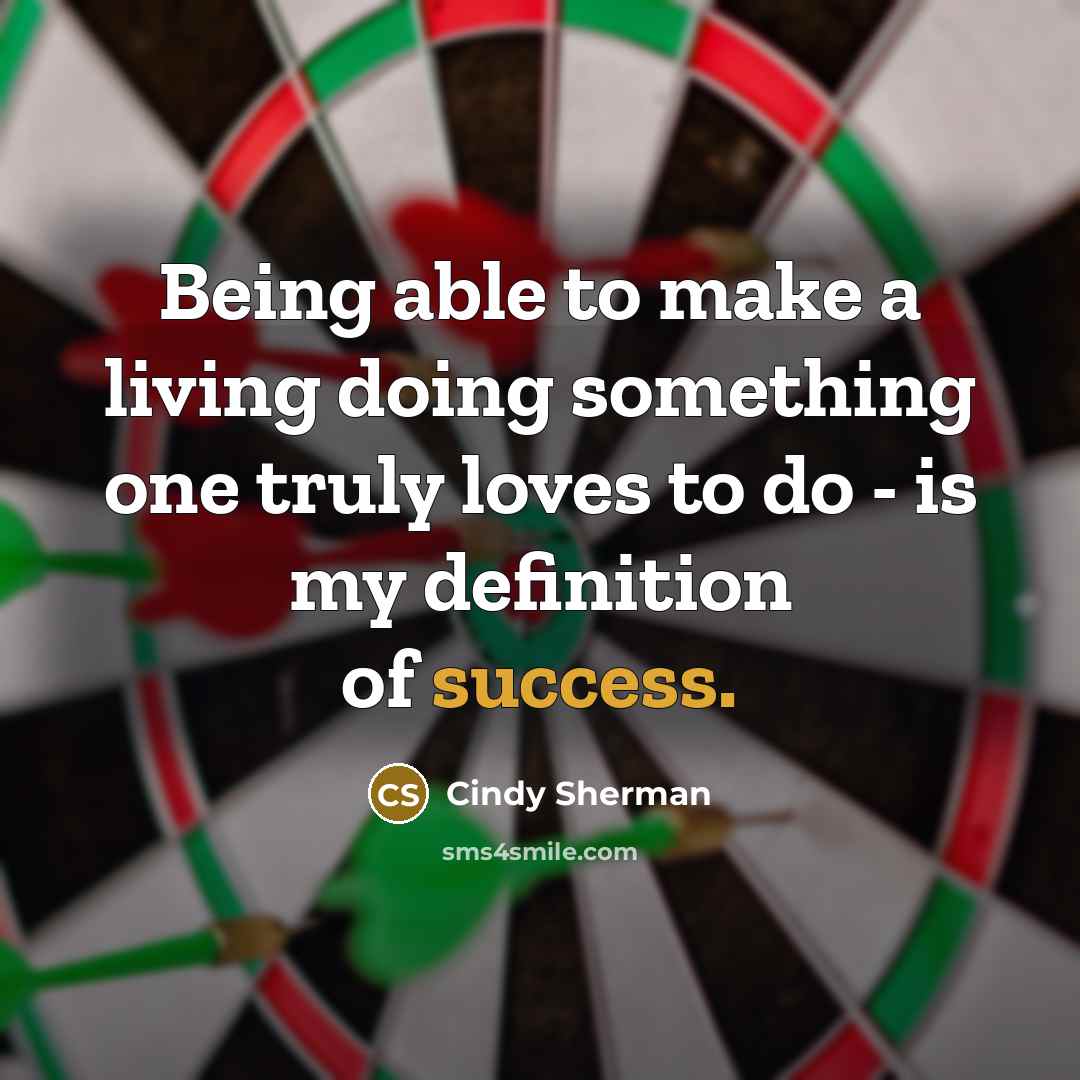 “Being able to make a living doing something one truly…” quote by Cindy Sherman
