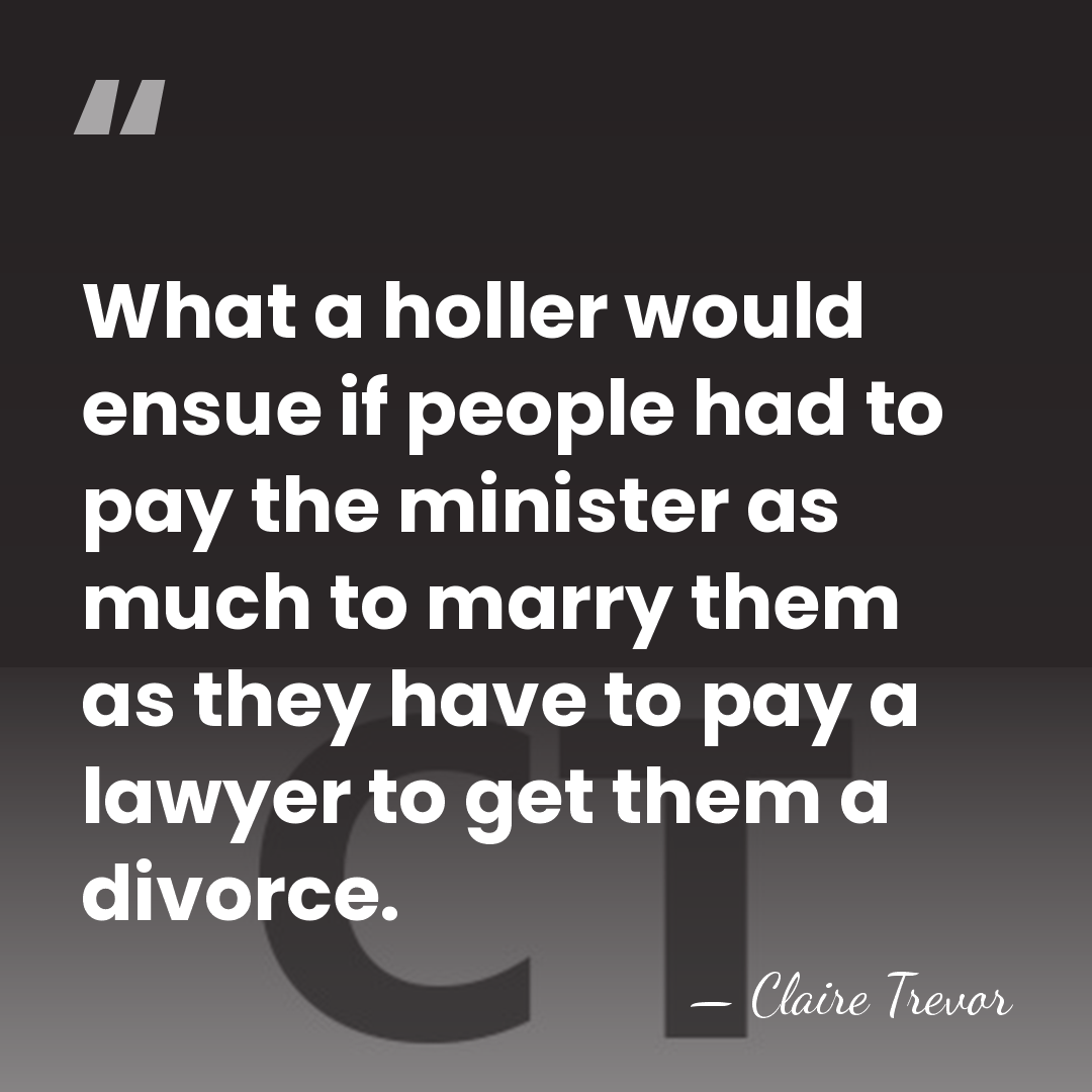 What a holler would ensue if people had to pay the minister&hellip; - Claire Trevor