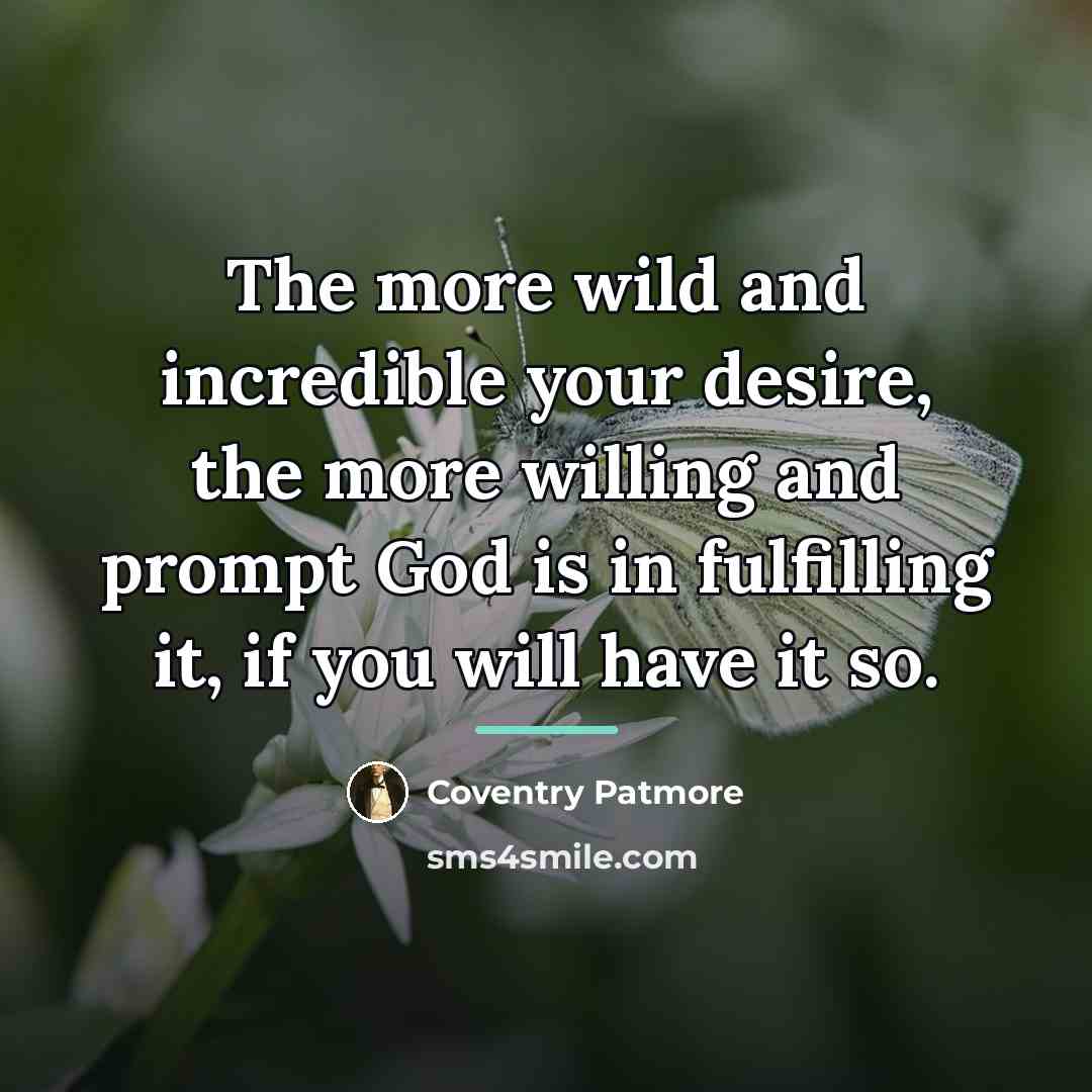 “The more wild and incredible your desire, the more willing…” quote by Coventry Patmore