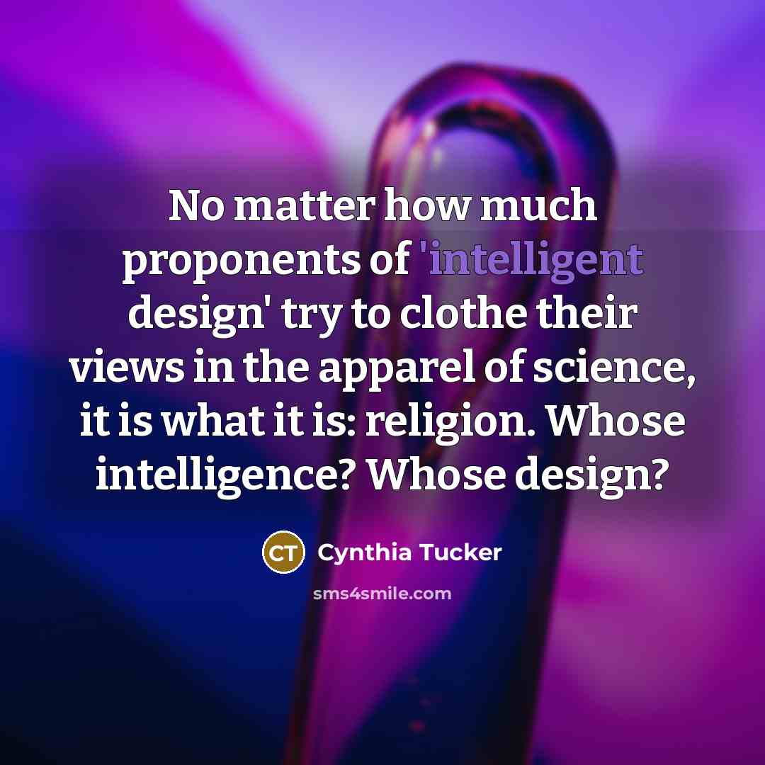 “No matter how much proponents of 'intelligent design' try to…” quote by Cynthia Tucker