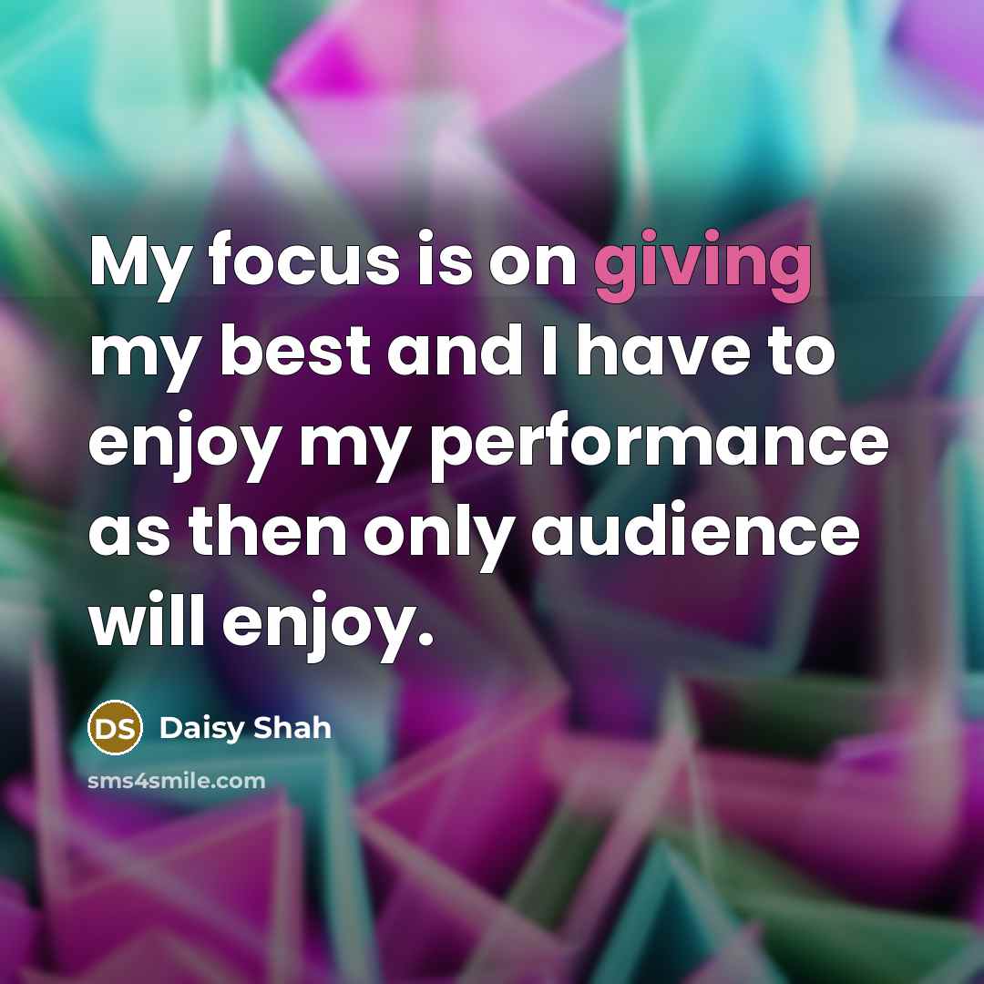 “My focus is on giving my best and I have…” quote by Daisy Shah