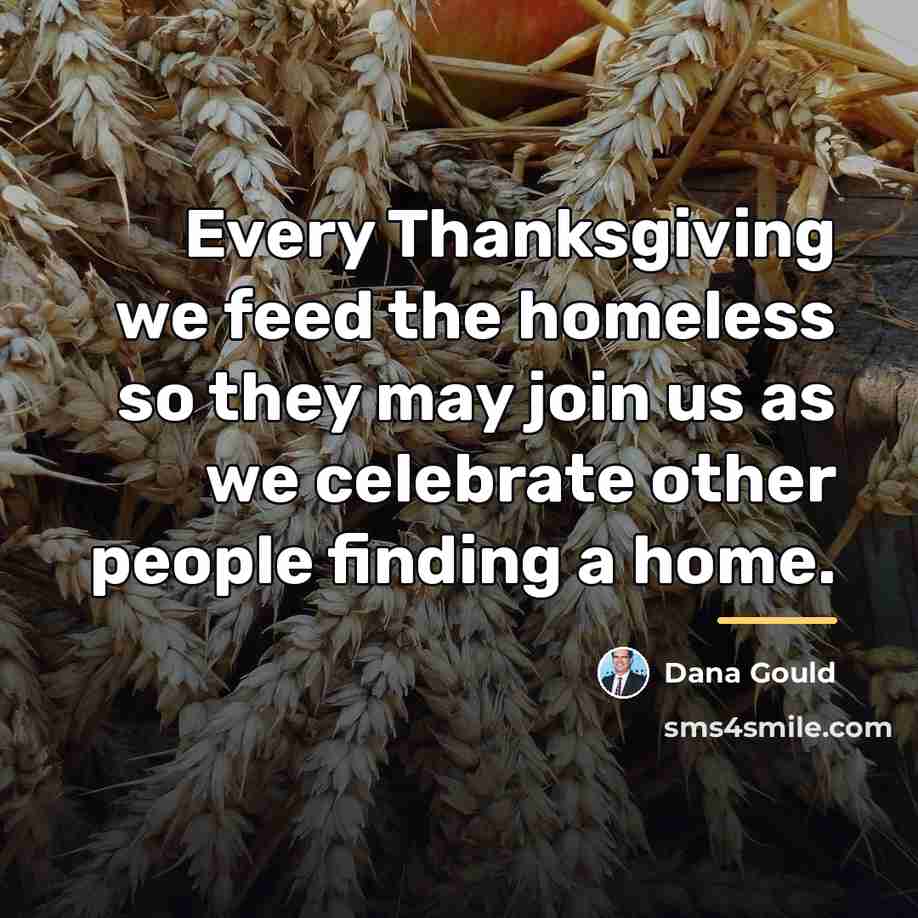 “Every Thanksgiving we feed the homeless so they may join…” quote by Dana Gould