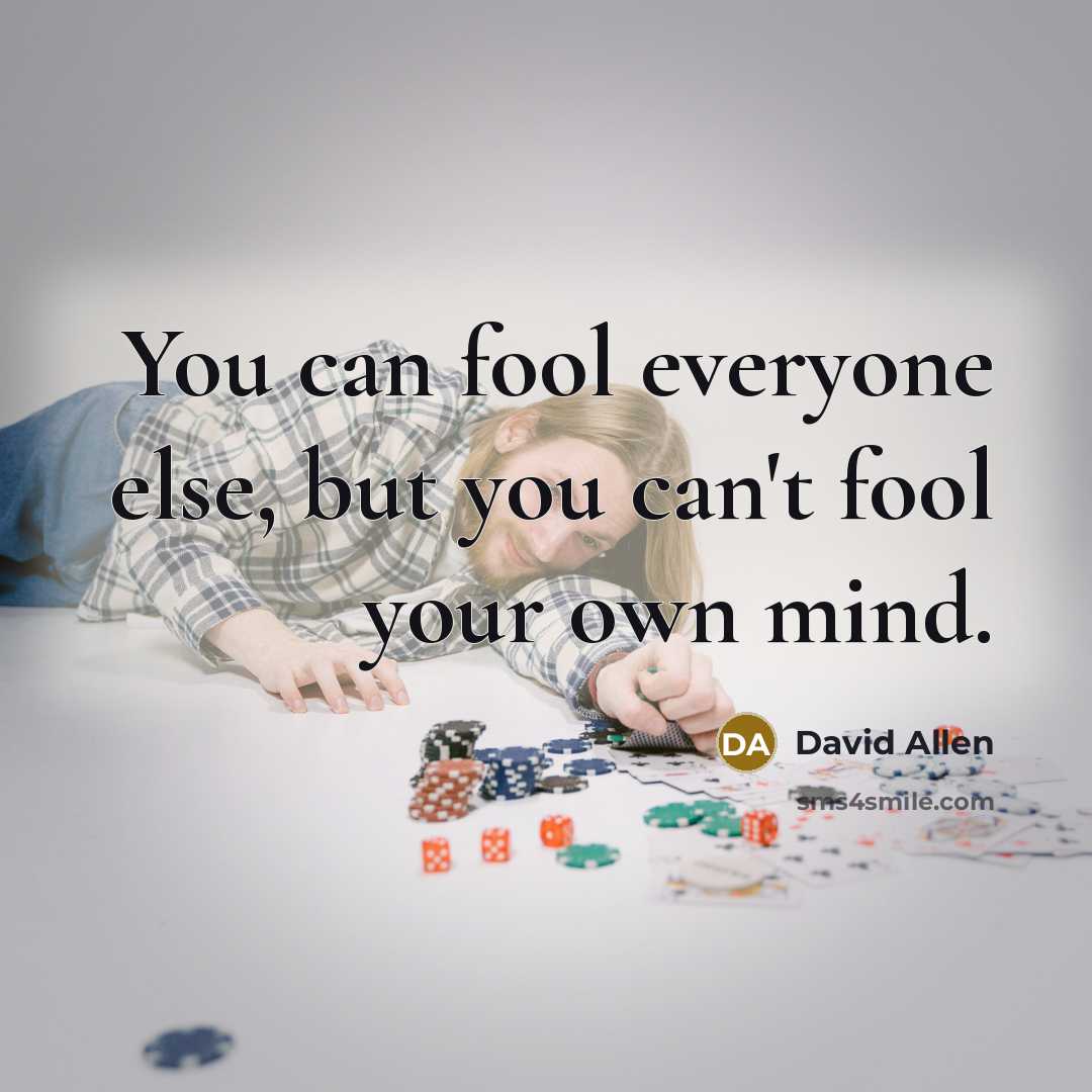“You can fool everyone else, but you can't fool your…” quote by David Allen