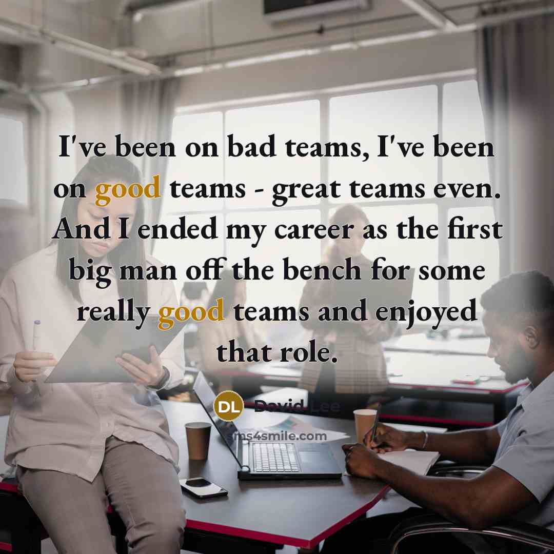 “I've been on bad teams, I've been on good teams…” quote by David Lee