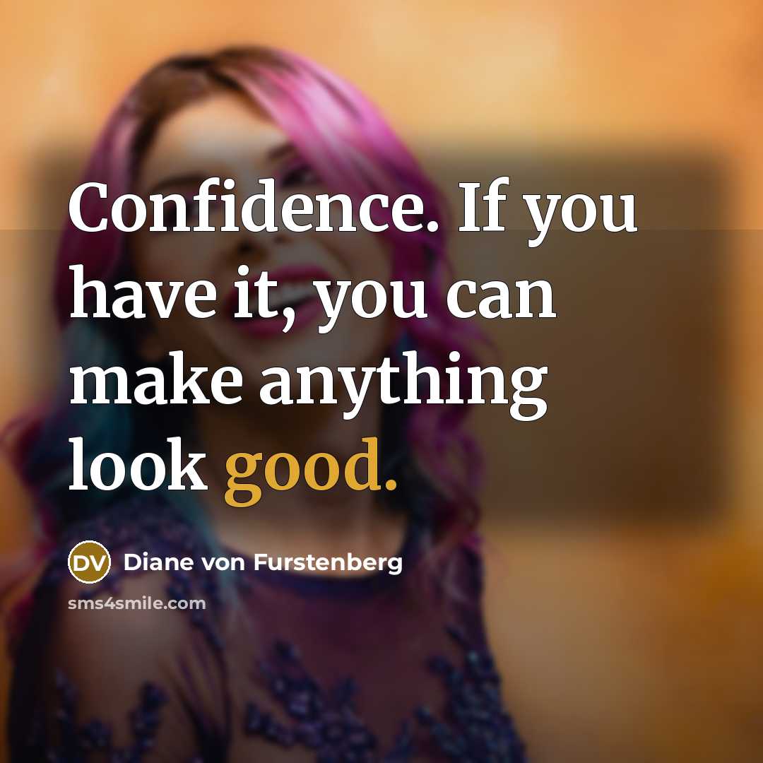 “Confidence. If you have it, you can make anything look…” quote by Diane von Furstenberg
