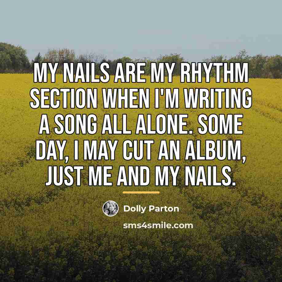 “My nails are my rhythm section when I'm writing a…” quote by Dolly Parton