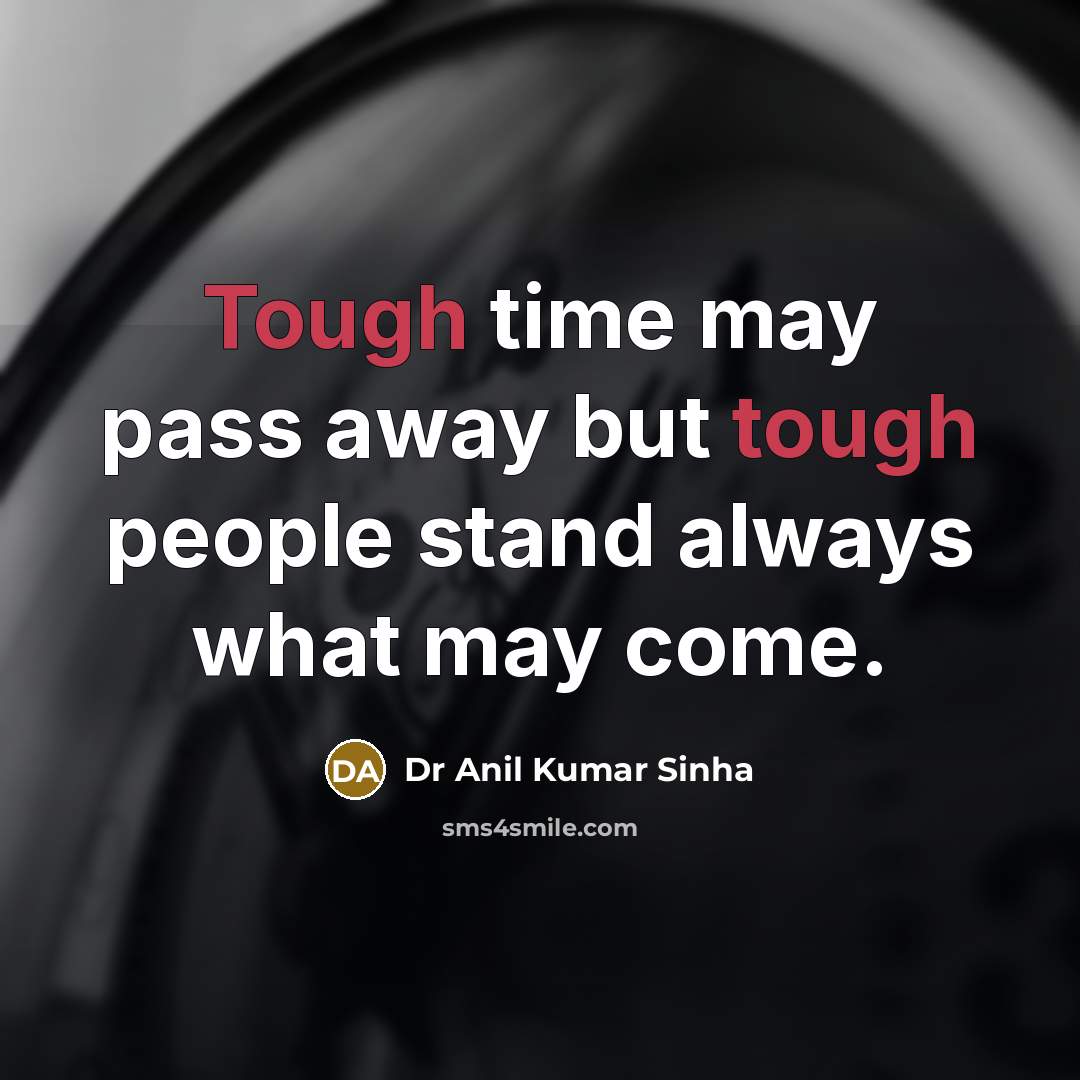 “Tough time may pass away but tough people stand always…” quote by Dr Anil Kumar Sinha