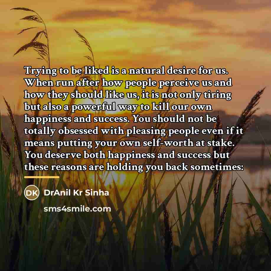 “Trying to be liked is a natural desire for us.…” quote by DrAnil Kr Sinha